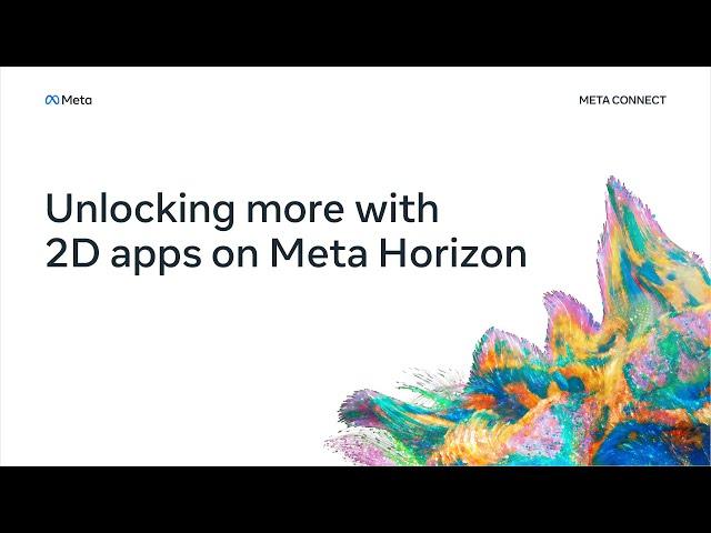 Unlocking More With 2D Apps on Meta Horizon