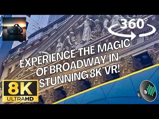 Experience the Magic of Broadway in Stunning 8K VR!