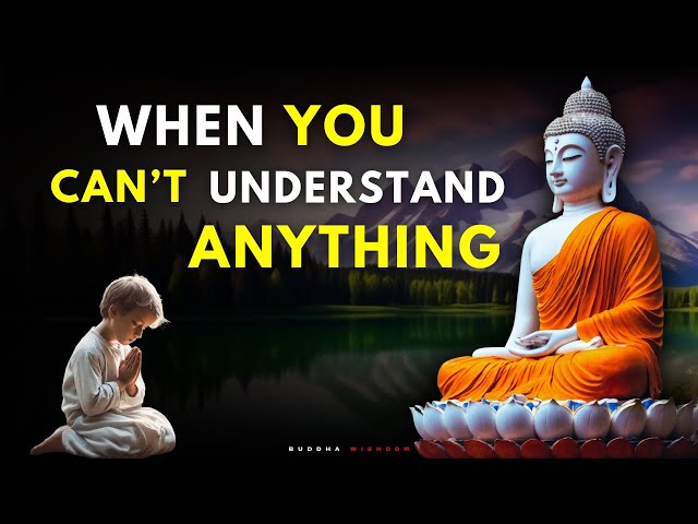 When you can't understand something in life || BUDDHA TEACHINGS || BUDDHA WISHDOM