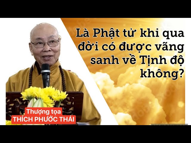 Là Phật tử khi qua đời có được vãng sanh Tịnh độ không? - Thày Thích Phước Thái giải đáp ngày 6/8/23