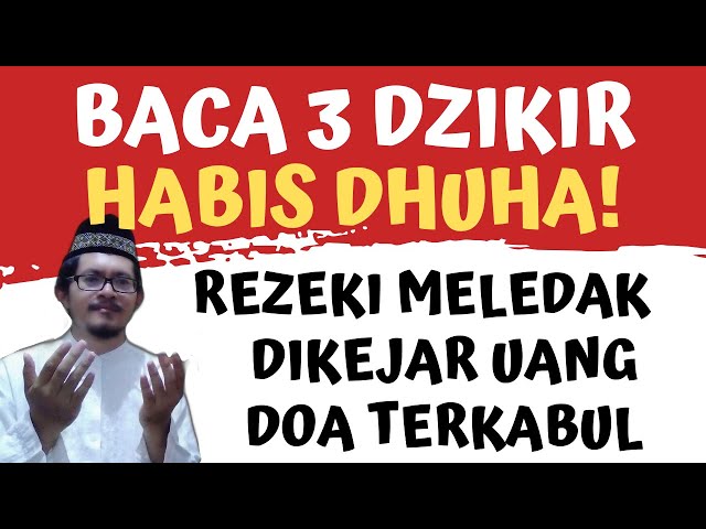 BACA HABIS DHUHA! 3 DZIKIR PAGI PEMBUKA REZEKI AGAR MELEDAK BANJIR BANDANG MENGEJARMU TAMAN SURGA