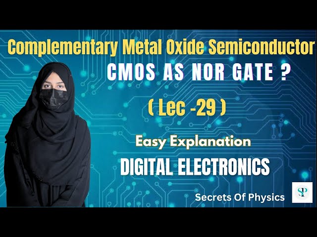 CMOS AS A NOR GATE | COMPLEMENTARY METAL OXIDE SEMICONDUCTOR| DIGITAL ELECTRONICS SECRETS OF PHYSICS