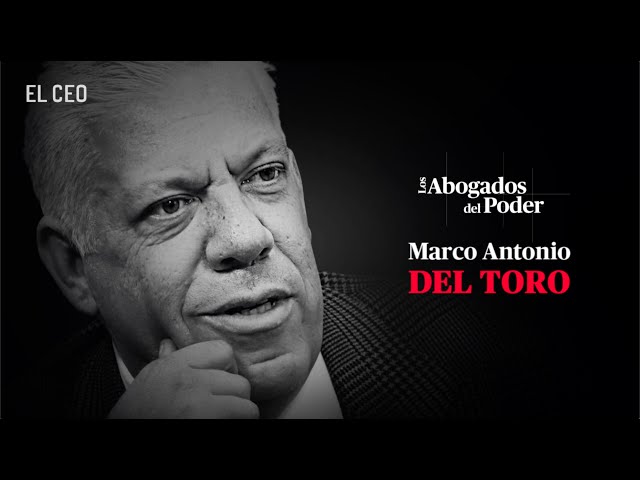 Los Abogados del Poder Ep 4: Marco Antonio del Toro “La Justicia lo es todo”