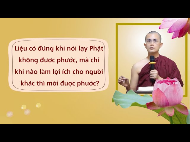 Lạy Phật không có được Phước, chỉ khi làm lợi ích cho người khác mới được Phước? | Sư Thanh Minh