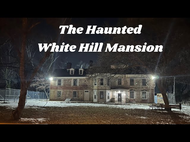 Haunted White Hill Mansion, Olde City Paranormal 1-25-2025