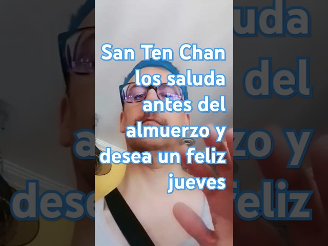 El YouTuber más famoso del mundo San Ten Chan los saluda antes del almuerzo y desea un feliz jueves