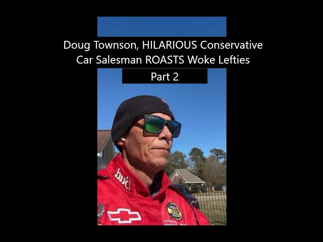 Doug Townson, HILARIOUS Conservative Car Salesman ROASTS Woke Lefties Part 2