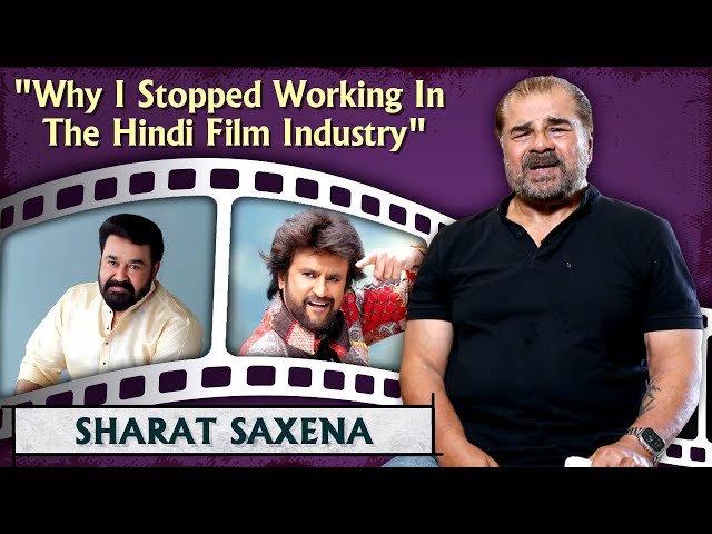 Sharat Saxena On Working With South Film Industry | Rajnikanth | Kamal Haasan | Chiranjeevi