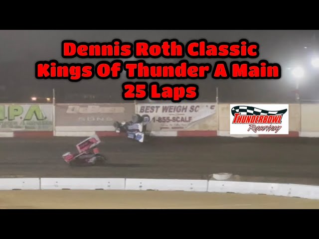 DENNIS ROTH CLASSIC - A MAIN 360 KINGS OF THUNDER | TULARE THUNDERBOWL RACEWAY GREAT RACING