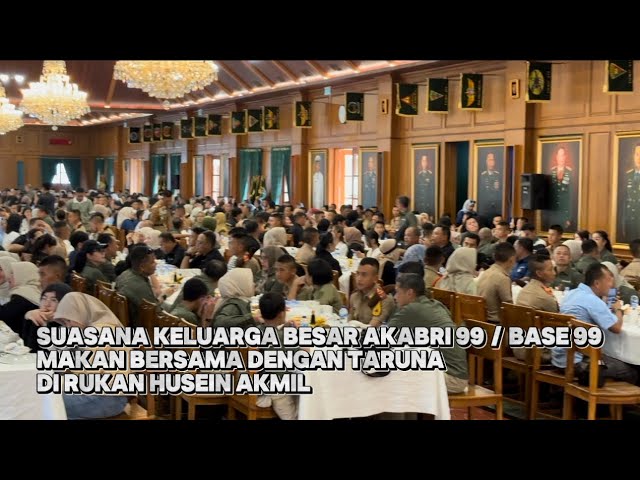 SUASANA KELUARGA BESAR AKABRI 99 / BASE 99 MAKAN BERSAMA DENGAN TARUNA DI RUKAN HUSEIN