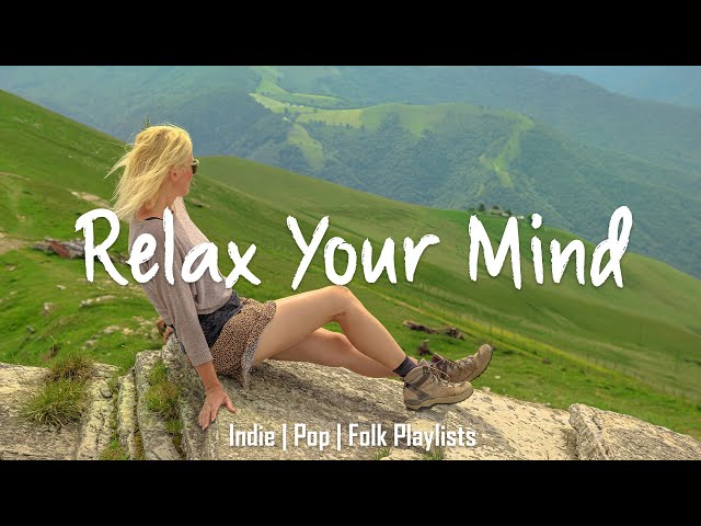 Relax Your Mind | Indie/Indie-folk Compilation To Put You In Better Mood