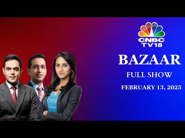 Bazaar: The Most Comprehensive Show On Stock Markets | Full Show | February 13, 2025 | CNBC TV18