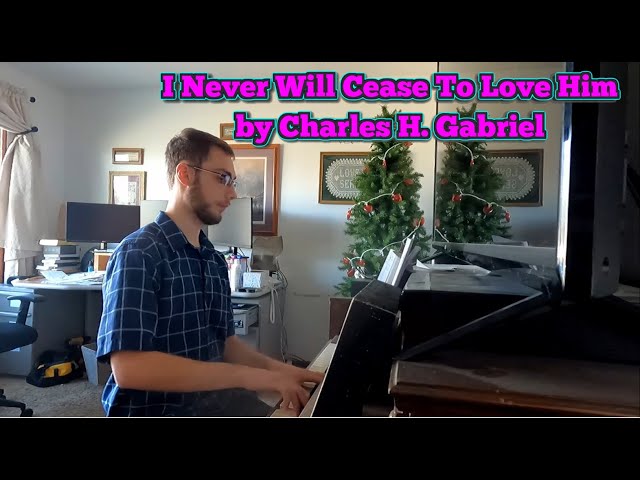 [MP #585] I Never Will Cease To Love Him by Charles H. Gabriel