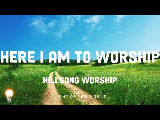 Here I Am To Worship - Hillsong Worship | Garden Friend, Hector Gabriel,... Mix Lyrics