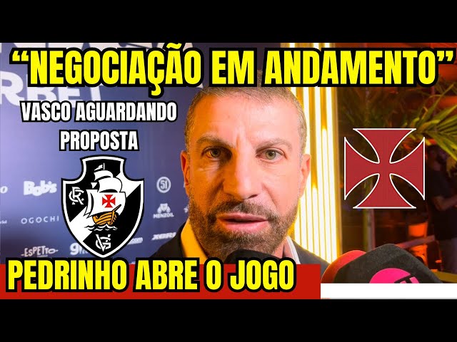 URGENTE! PEDRINHO ABRE O JOGO! NEGOCIAÇÃO EM ANDAMENTO! VASCO AGUARDANDO PROPOSTA DO INVESTIDOR! E+