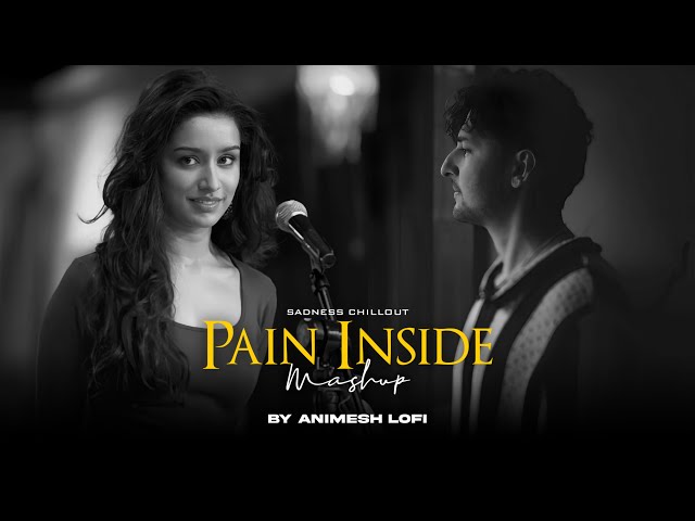 Pain Inside Mashup | Sadness Memories | Nonstop Jukebox | Animesh Lofi | Chillout Mix