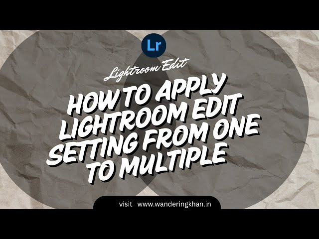 How to apply Lightroom edit setting from one to multiple | Lightroom 2025