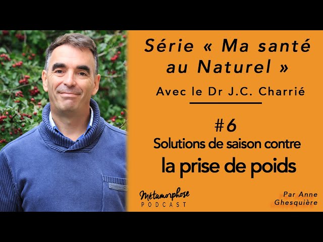 Ma santé au naturel #6 - Dr Jean-Christophe Charrié : solutions contre la prise de poids