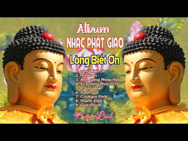 Album NHẠC PHẬT GIÁO | LÒNG BIẾT ƠN | Kim Linh | Nhạc Phật nghe lòng tịnh tâm và an lạc