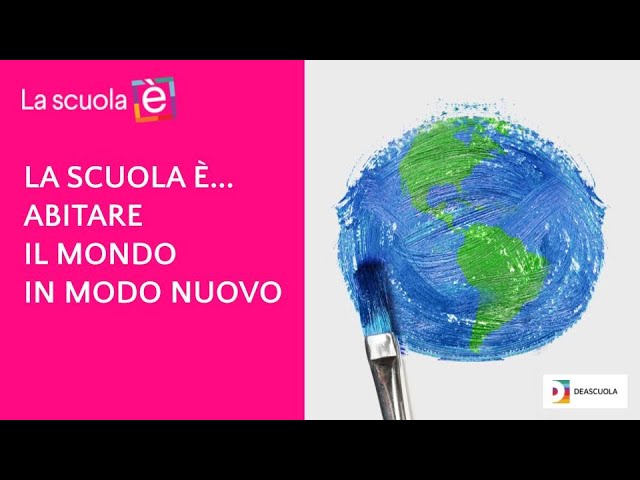 LA SCUOLA È… ABITARE IL MONDO IN MODO NUOVO