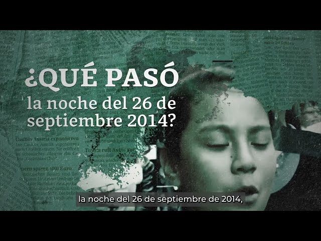 El objetivo es saber qué pasó con los 43 estudiantes de Ayotzinapa y dónde están