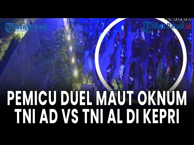 🔵[LIVE] Pemicu Duel Oknum TNI AD vs TNI AL di Kepri hingga Menewaskan Satu Orang, Ini Kronologinya