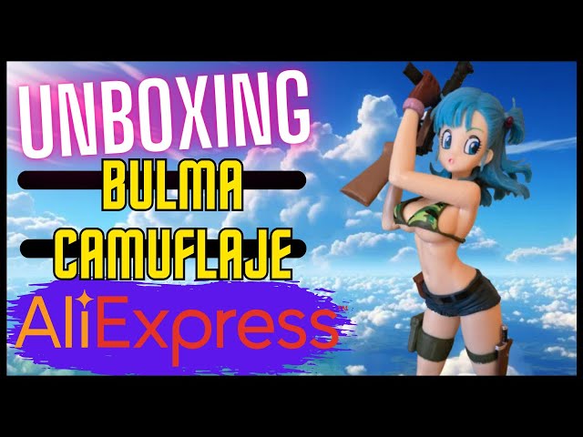 UNBOXING & REVIEW - FIGURAS - BULMA VR CAMUFLAJE - DRAGON BALL Z - ALIEXPRESS - GANGAS