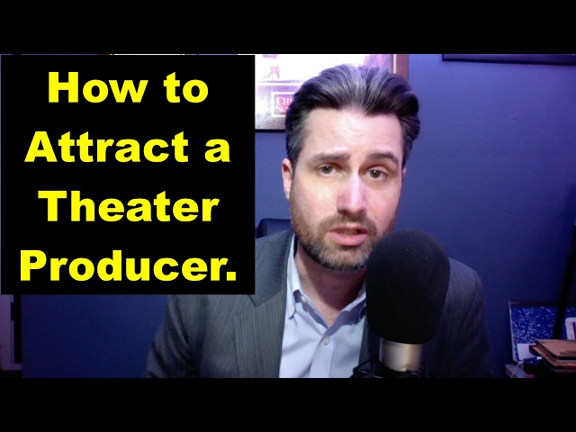 #5 How To Attract a Theater Producer.