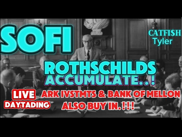 SOFI, ROTHSCHILDS, ARK, MELLON BANK PILE IN Y NOW? CATFISH TYLER