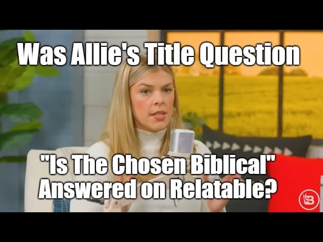 Was Allie's Title Question "Is The Chosen Biblical" Answered on Relatable?