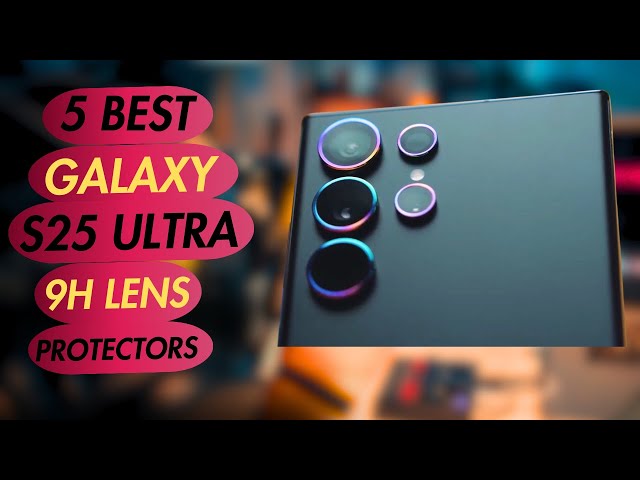 5 Best Galaxy S25 Ultra Scratch Resistant 9H Hardness Lens Protectors