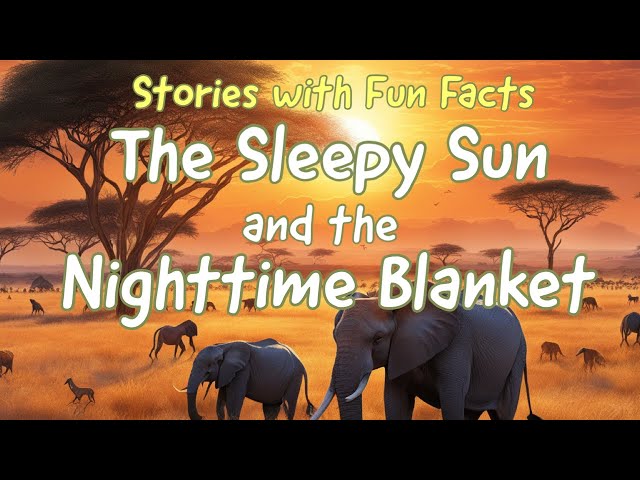 📚The Sleepy Sun and the Nighttime Blanket 📚 Stories for Toddlers｜Fun Facts｜Story time | Bedtime