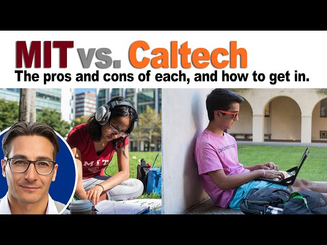 MIT vs. Caltech: The pros and cons of each school, and how to get in.