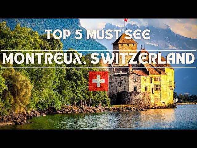 Montreux, Switzerland | Top 5 Must See Spots