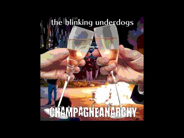 Blinking Underdogs - Champagne Anarchy (Full Album)