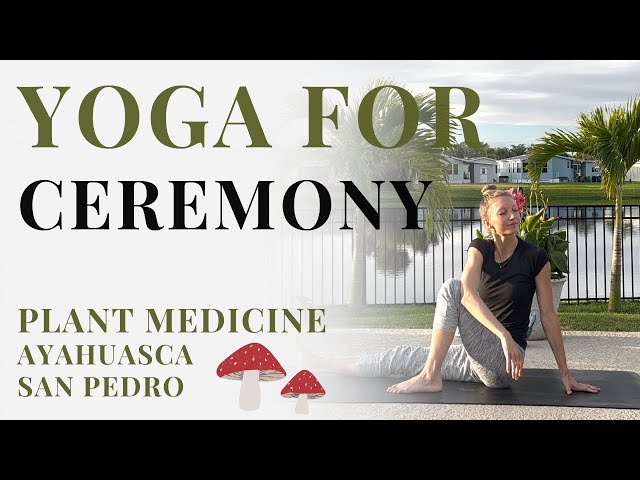 YOGA FOR CEREMONY | AYAHUASCA, SAN PEDRO, KAMBO 🐸🍄 | PLANT MEDICINE |  Nina Elise Yoga