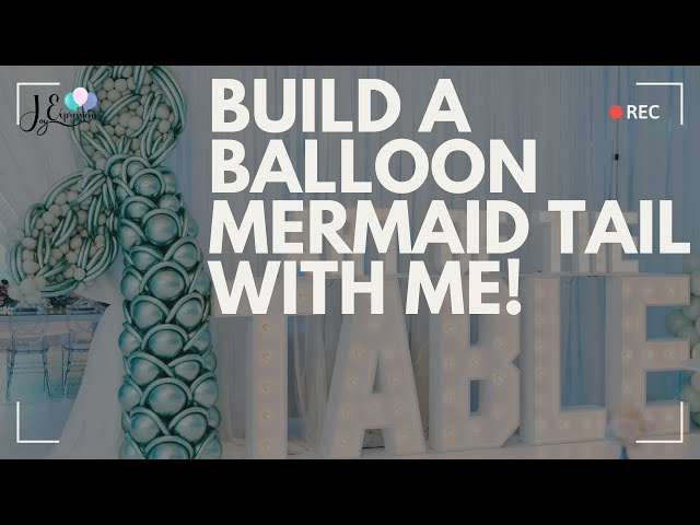 Creating a Balloon Mermaid Tail for an “Under The Sea” Themed Party