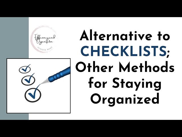 Alternative to CHECKLISTS; Other Methods for Staying Organized