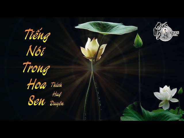 Tiếng Nói Trong Hoa Sen - Thích Huệ Duyên Tụng #GiácNgộChannel