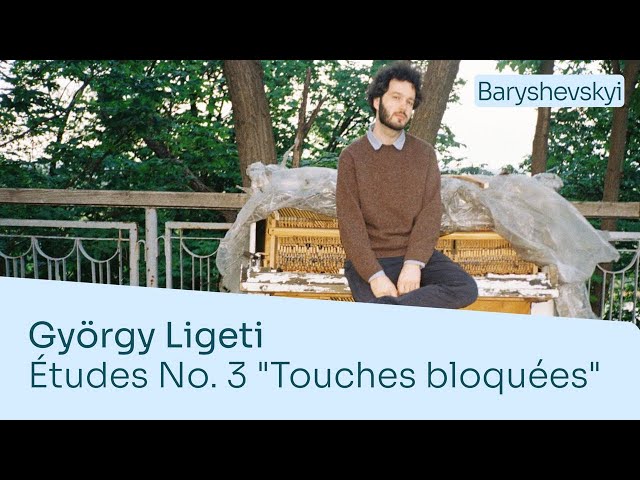 György Ligeti – Études No. 3 "Touches bloquées" | Antonii Baryshevskyi