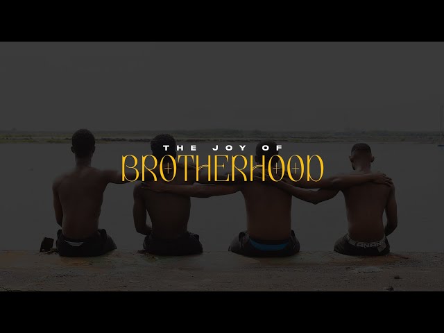 THE JOY OF BROTHERHOOD [Men's Mental Health Awareness]