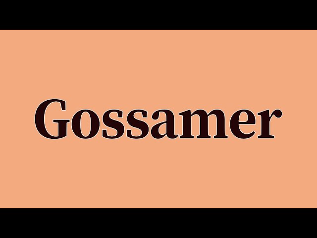 Gossamer Pronunciation and Meaning