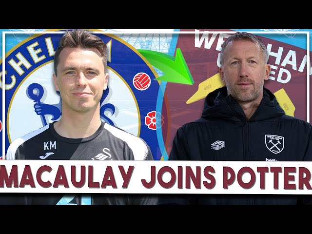 West Ham agree deal for Kyle Macaulay | Potter gets transfer guru out of Chelsea!