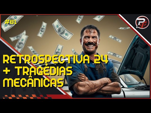 RETROSPECTIVA 24 + Tragédias Mecânicas - Episódio 81