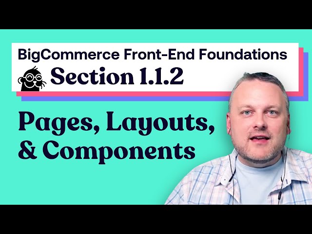 1.1.2: Pages, Layouts, and Components | BigCommerce Front-end Foundations