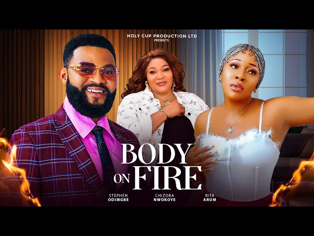 BODY ON FIRE SEASON 1-  Stephen Odimgbe, CHIZOBA NWOKOYE,  MOST ANTICIPATED 2024 Nollywood Film.