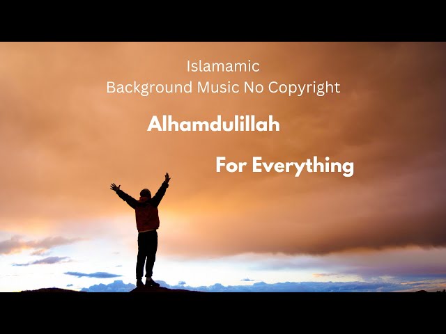 Islamic Background Music No Copyright | Alhamdulillah For Everything | Riad Nasheeds