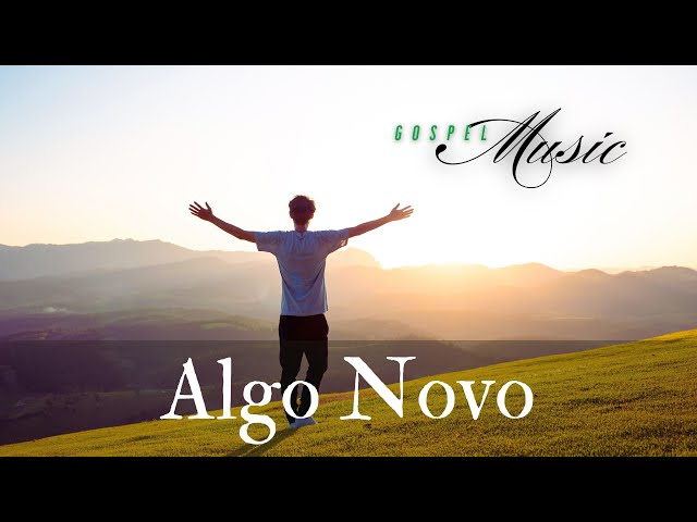 Algo Novo, Música Gospel, Louvor, Hino de Adoração ao Senhor, Gospel Music