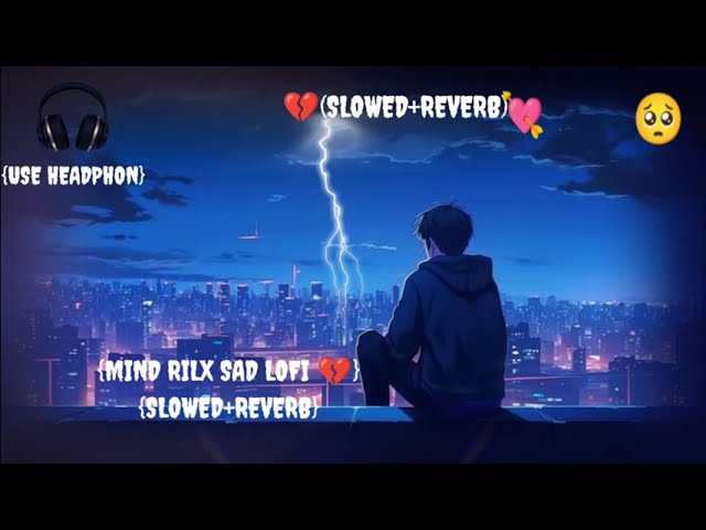 Mix- Hirt💔Broking SAD 💘 Lofi SONG 🎶🎧||SAD Night LOFI mashup 🥺(Slowed+REVERB)