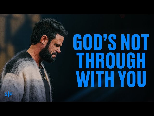 God's Not Through With You | Steven Furtick